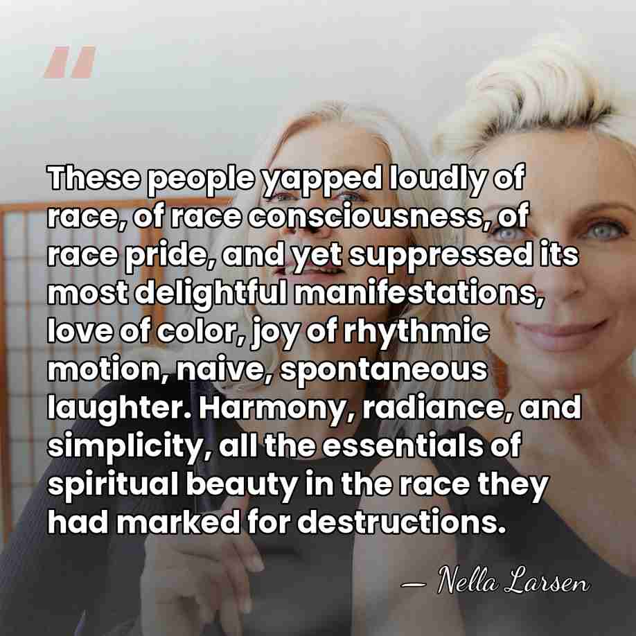 These people yapped loudly of race, of race consciousness, of race pride,&hellip; - Nella Larsen