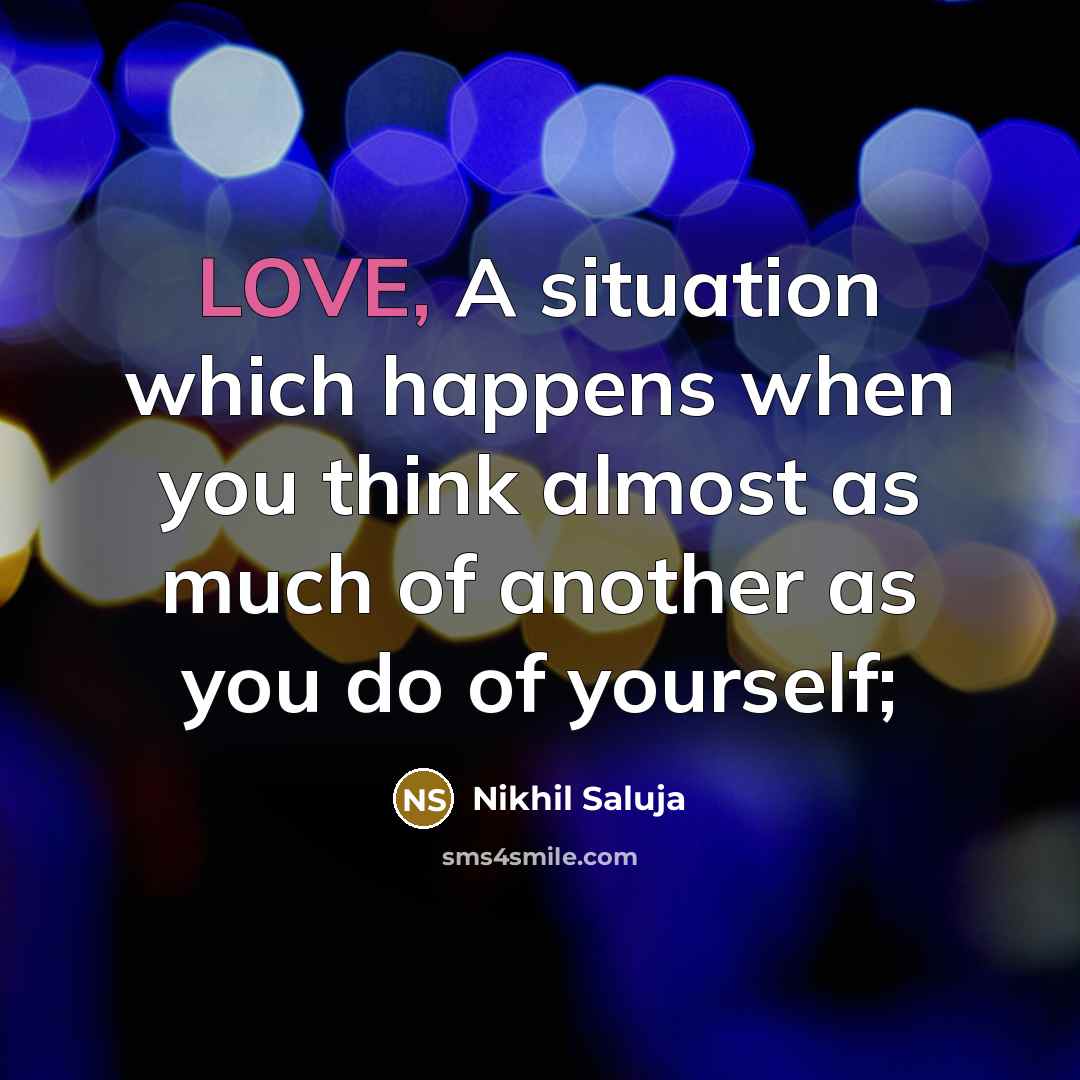 “LOVE, A situation which happens when you think almost as…” quote by Nikhil Saluja