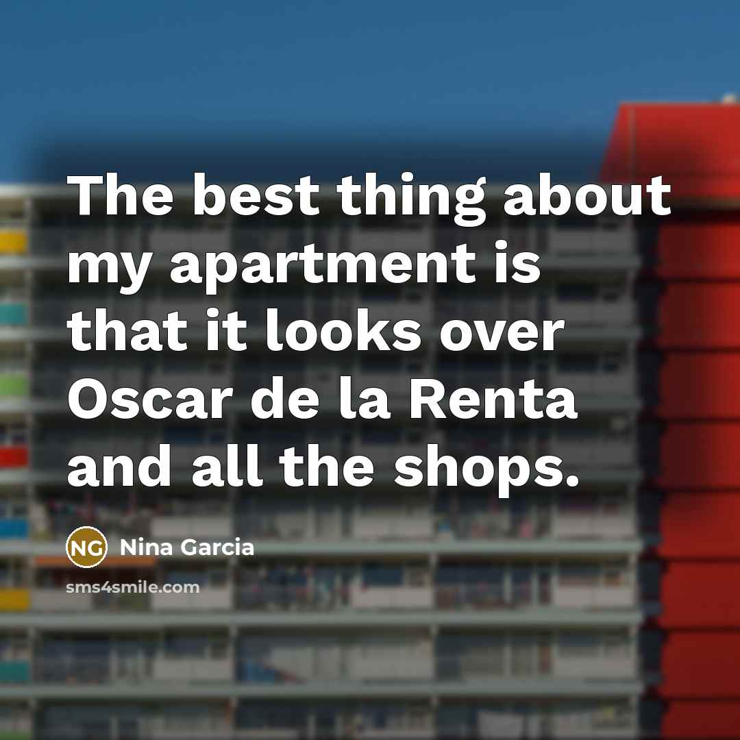 “The best thing about my apartment is that it looks…” quote by Nina Garcia
