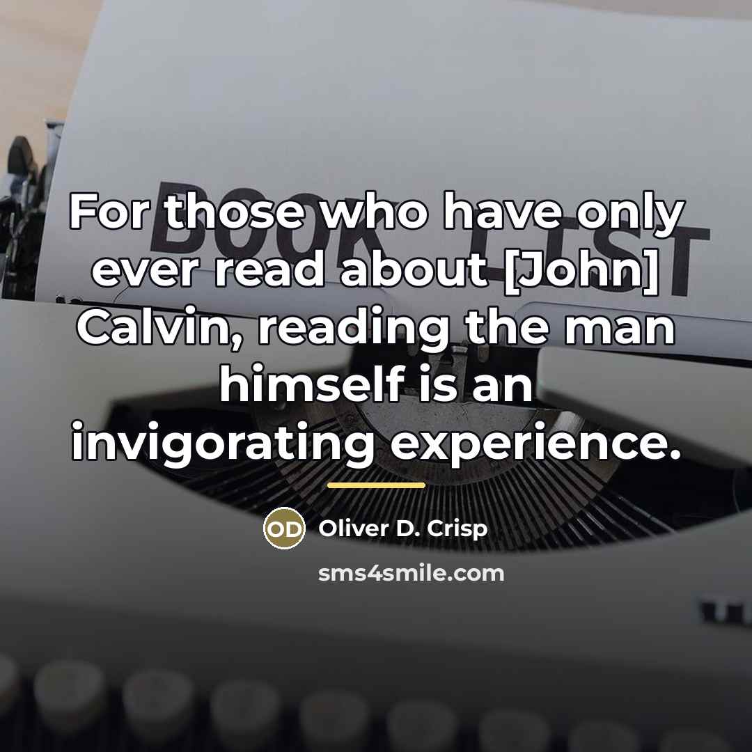“For those who have only ever read about [John] Calvin,…” quote by Oliver D. Crisp