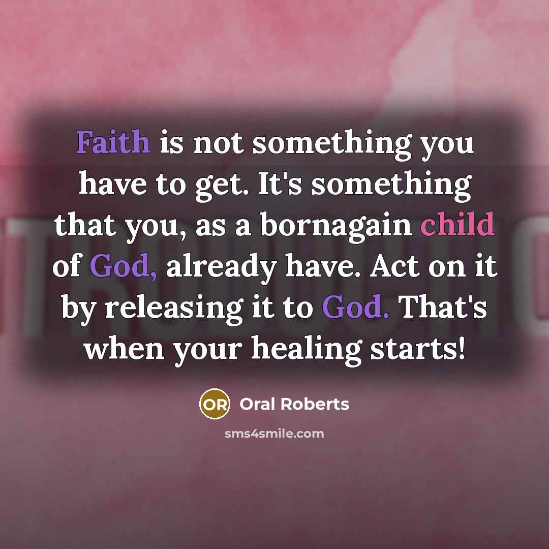 “Faith is not something you have to get. It's something…” quote by Oral Roberts