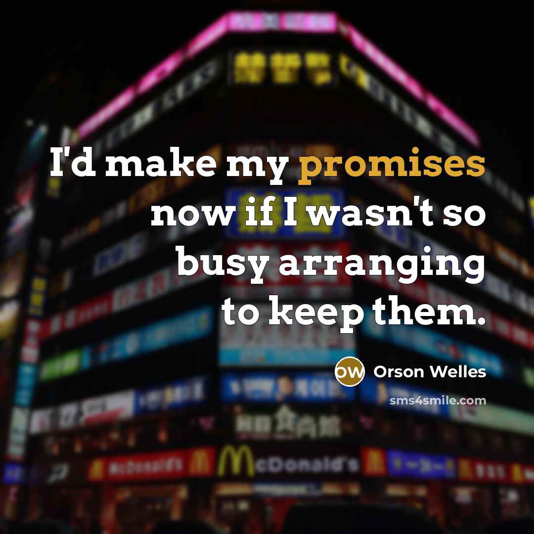 “I'd make my promises now if I wasn't so busy…” quote by Orson Welles