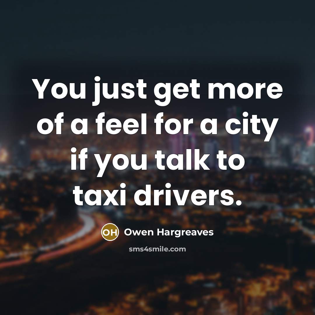 “You just get more of a feel for a city…” quote by Owen Hargreaves