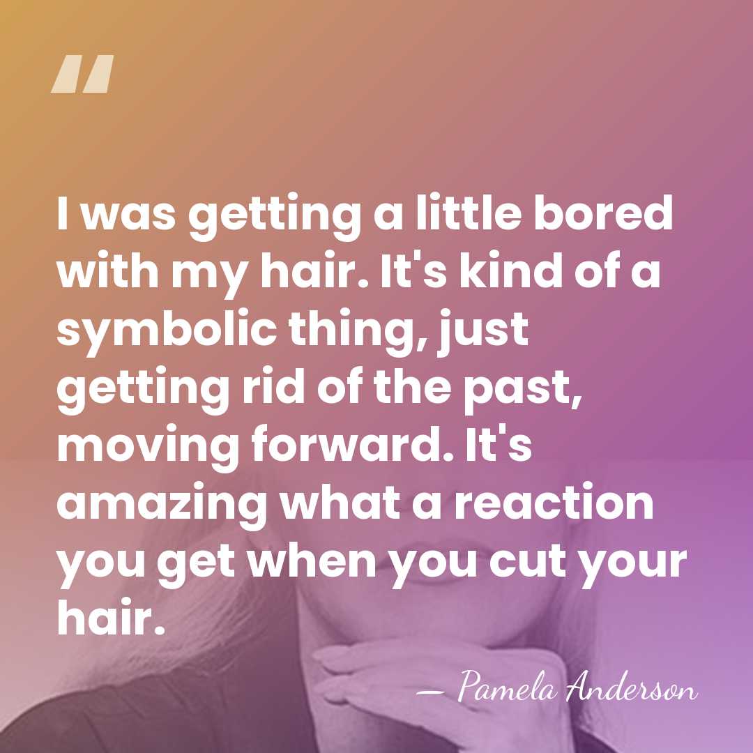 I was getting a little bored with my hair. It's kind of&hellip; - Pamela Anderson