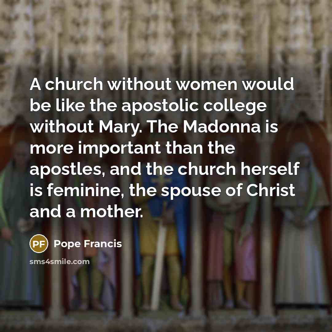 “A church without women would be like the apostolic college…” quote by Pope Francis