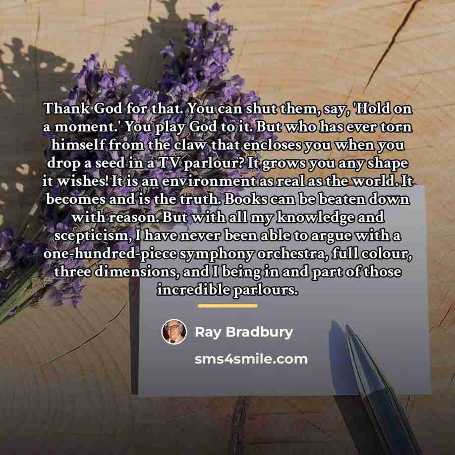“Thank God for that. You can shut them, say, 'Hold…” quote by Ray Bradbury