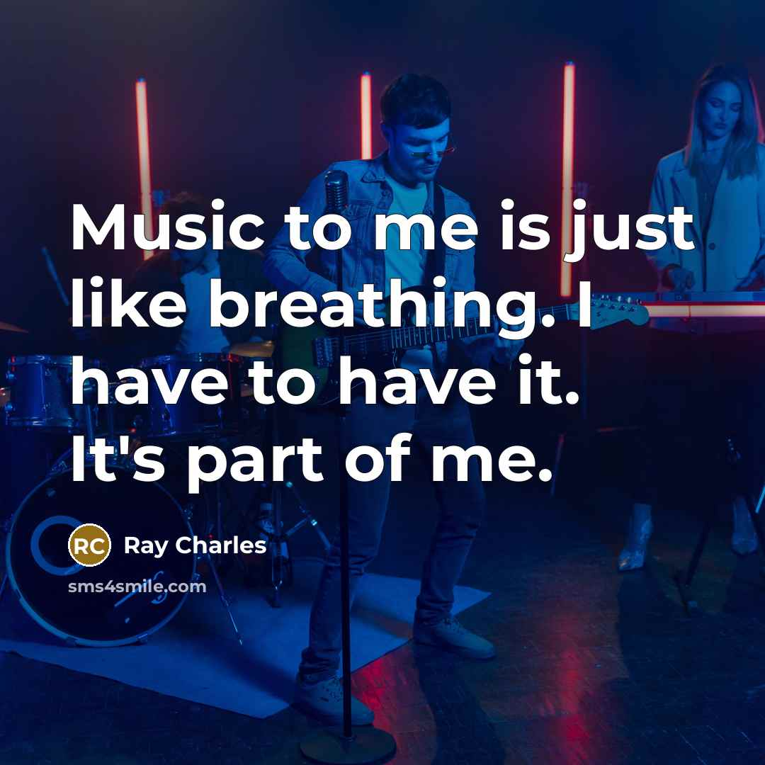 “Music to me is just like breathing. I have to…” quote by Ray Charles