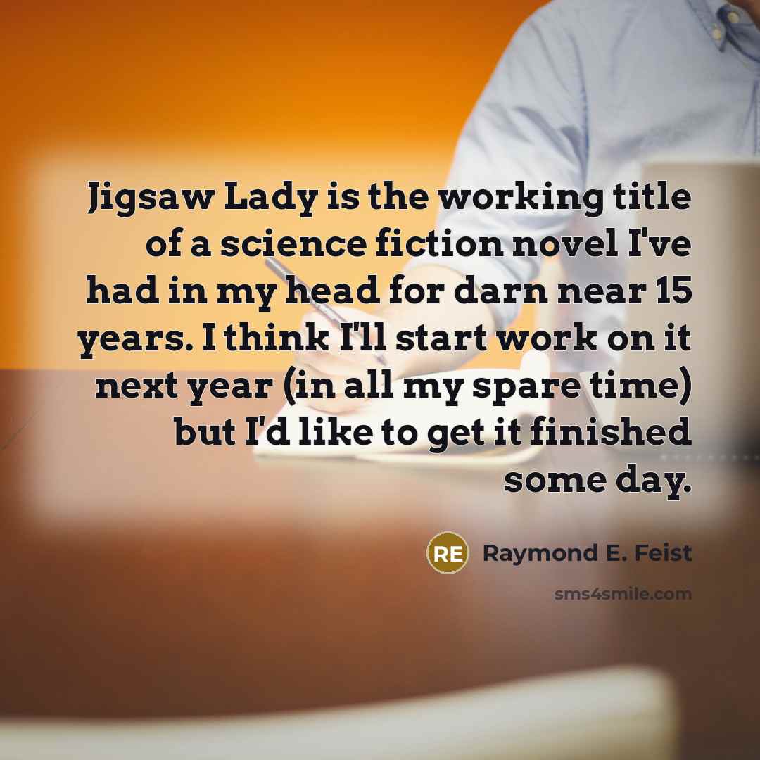“Jigsaw Lady is the working title of a science fiction…” quote by Raymond E. Feist