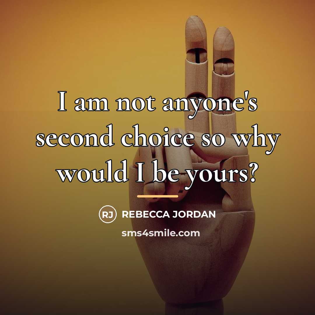 “I am not anyone's second choice so why would I…” quote by Rebecca Jordan