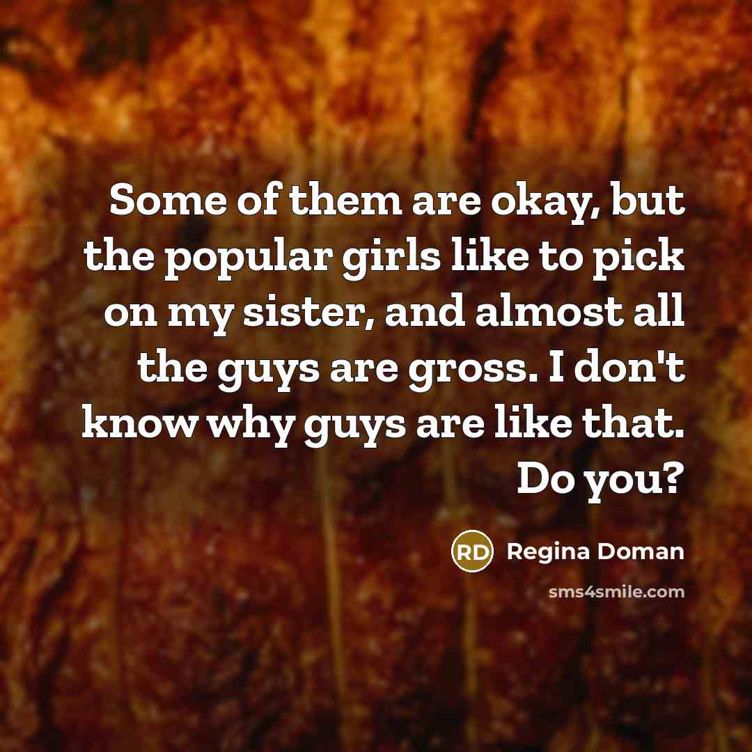 “Some of them are okay, but the popular girls like…” quote by Regina Doman