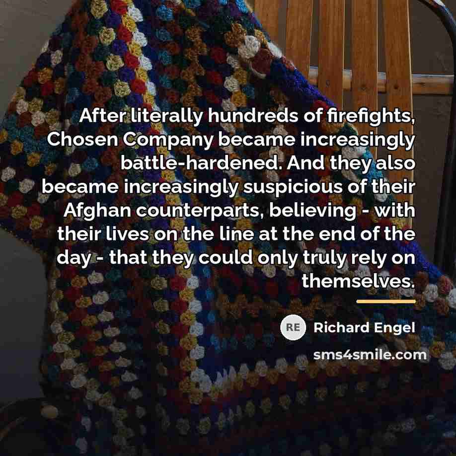 “After literally hundreds of firefights, Chosen Company became increasingly battle-hardened.…” quote by Richard Engel