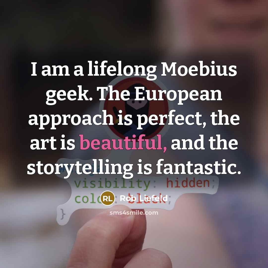 “I am a lifelong Moebius geek. The European approach is…” quote by Rob Liefeld