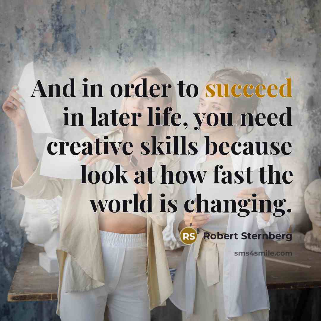 “And in order to succeed in later life, you need…” quote by Robert Sternberg