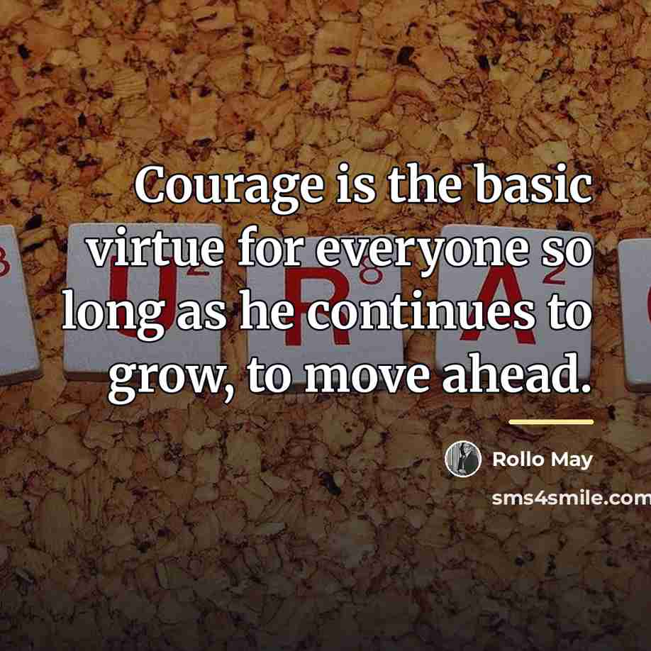 “Courage is the basic virtue for everyone so long as…” quote by Rollo May