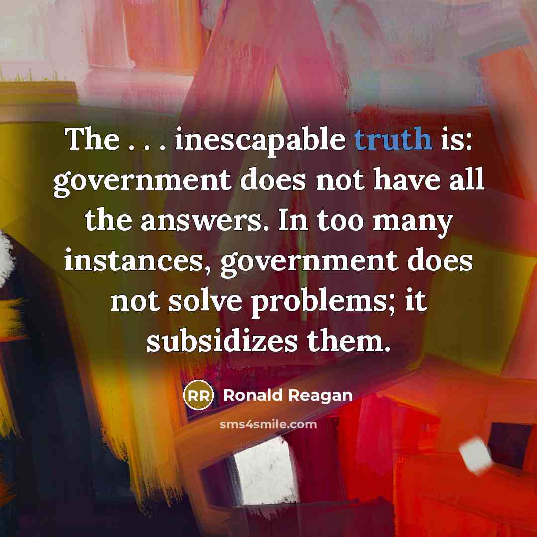 “The . . . inescapable truth is: government does not…” quote by Ronald Reagan
