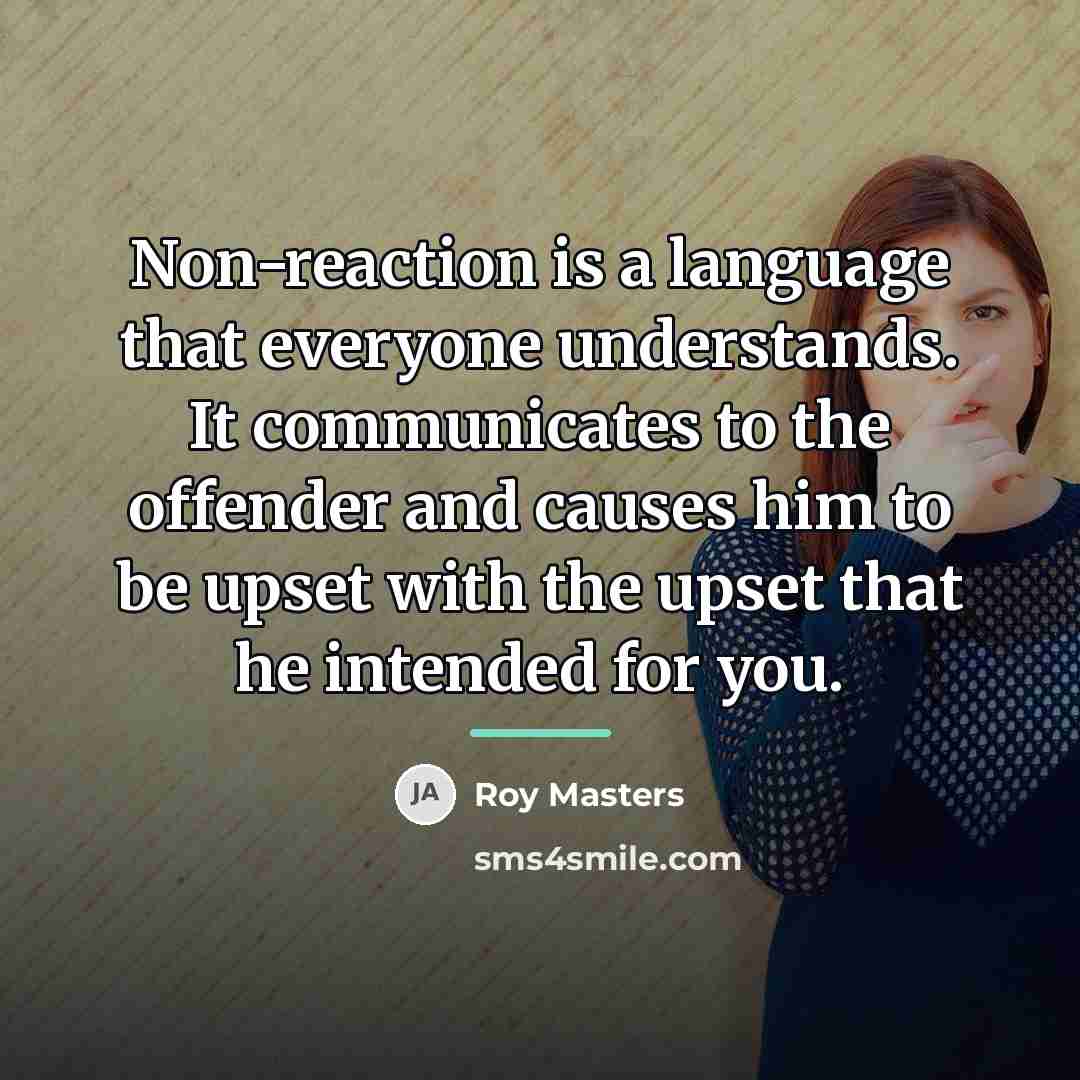 “Non-reaction is a language that everyone understands. It communicates to…” quote by Roy Masters
