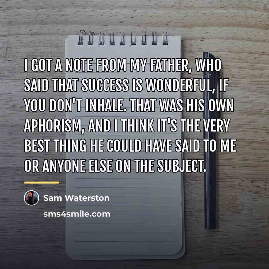 “I got a note from my father, who said that…” quote by Sam Waterston