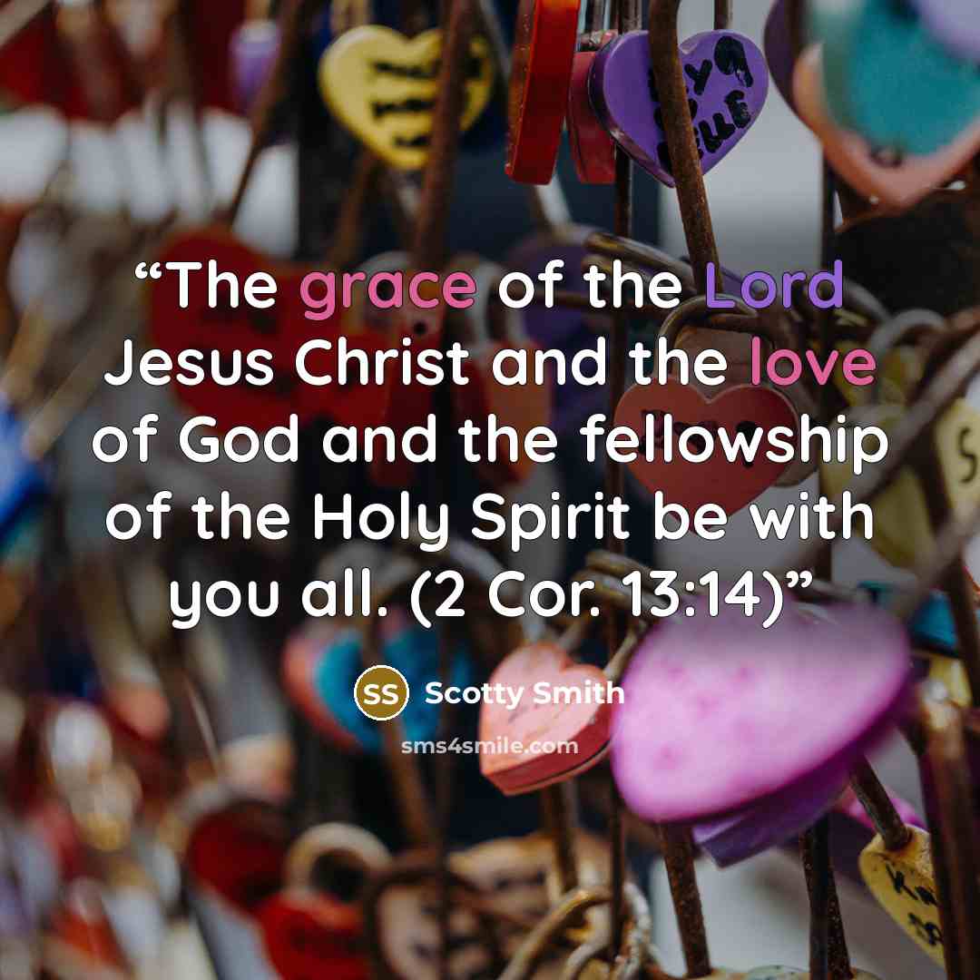 “The grace of the Lord Jesus Christ and the love of God and the fellowship of the Holy Spirit be with you all. (2 Cor. 13:14)” quote by Scotty Smith