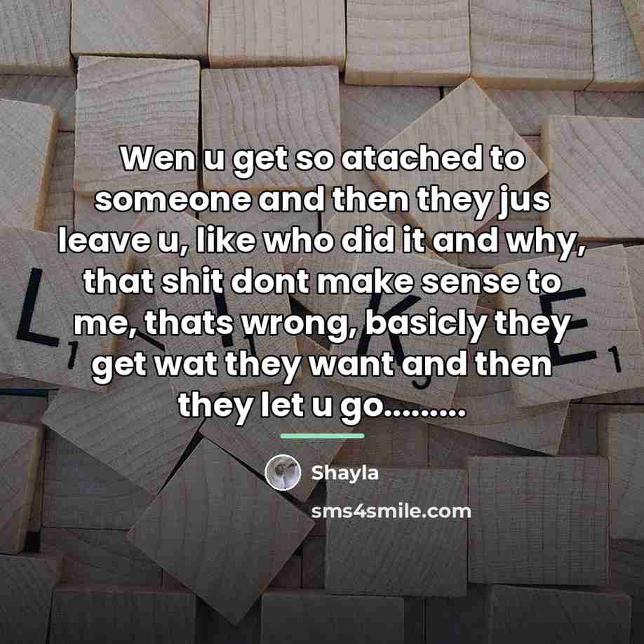 “Wen u get so atached to someone and then they…” quote by Shayla