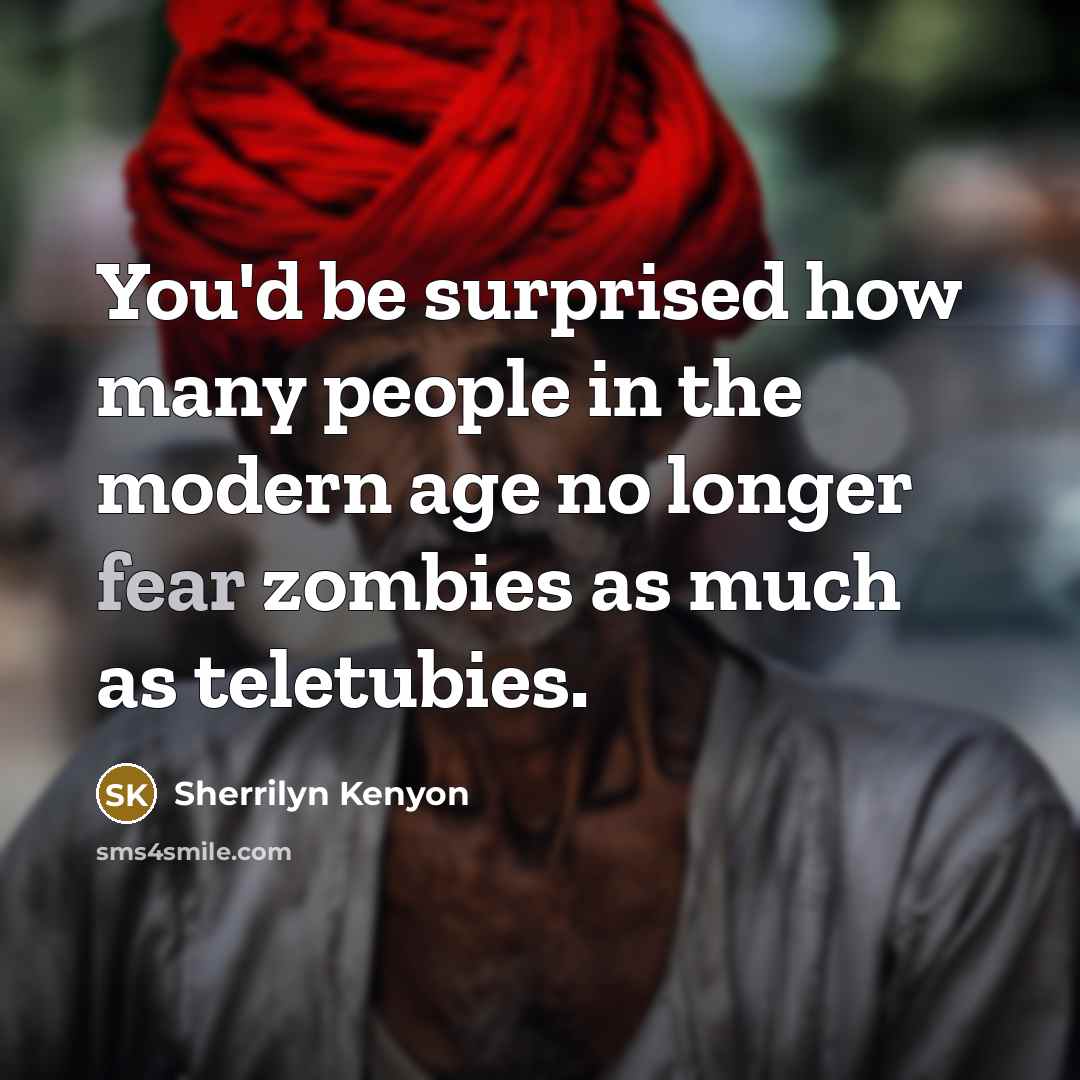 “You'd be surprised how many people in the modern age…” quote by Sherrilyn Kenyon