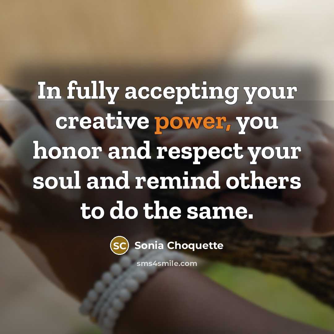 “In fully accepting your creative power, you honor and respect…” quote by Sonia Choquette
