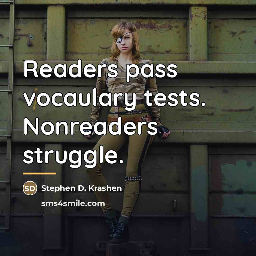 “Readers pass vocaulary tests. Nonreaders struggle.…” quote by Stephen D. Krashen