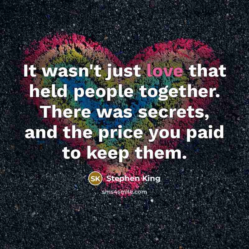 “It wasn't just love that held people together. There was…” quote by Stephen King