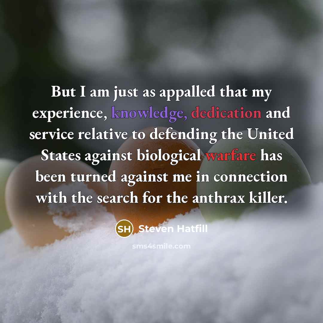 “But I am just as appalled that my experience, knowledge,…” quote by Steven Hatfill