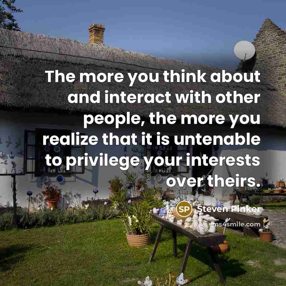 “The more you think about and interact with other people,…” quote by Steven Pinker