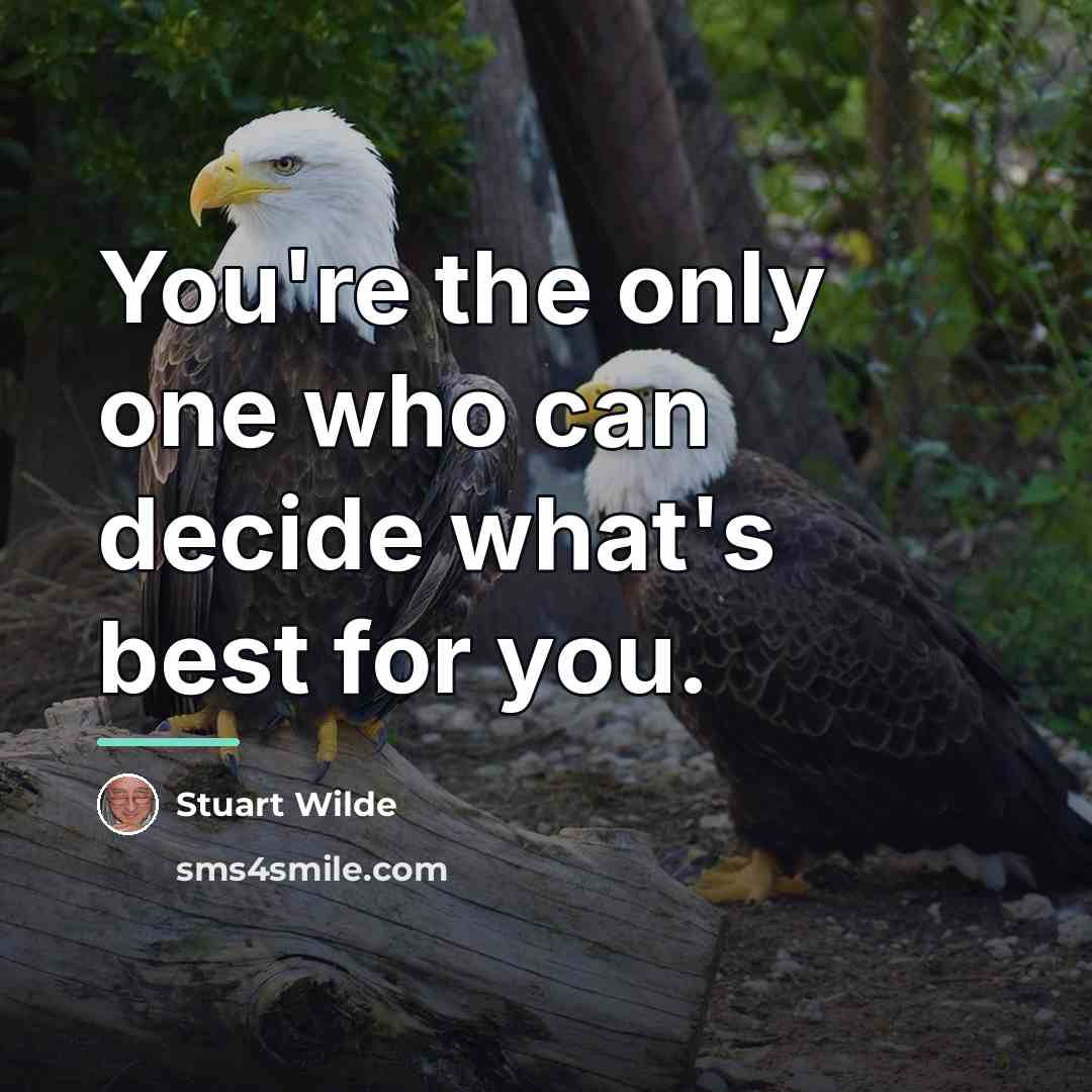 “You're the only one who can decide what's best for…” quote by Stuart Wilde