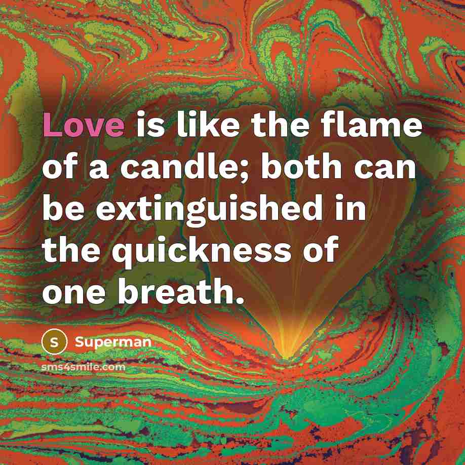 “Love is like the flame of a candle; both can…” quote by Superman