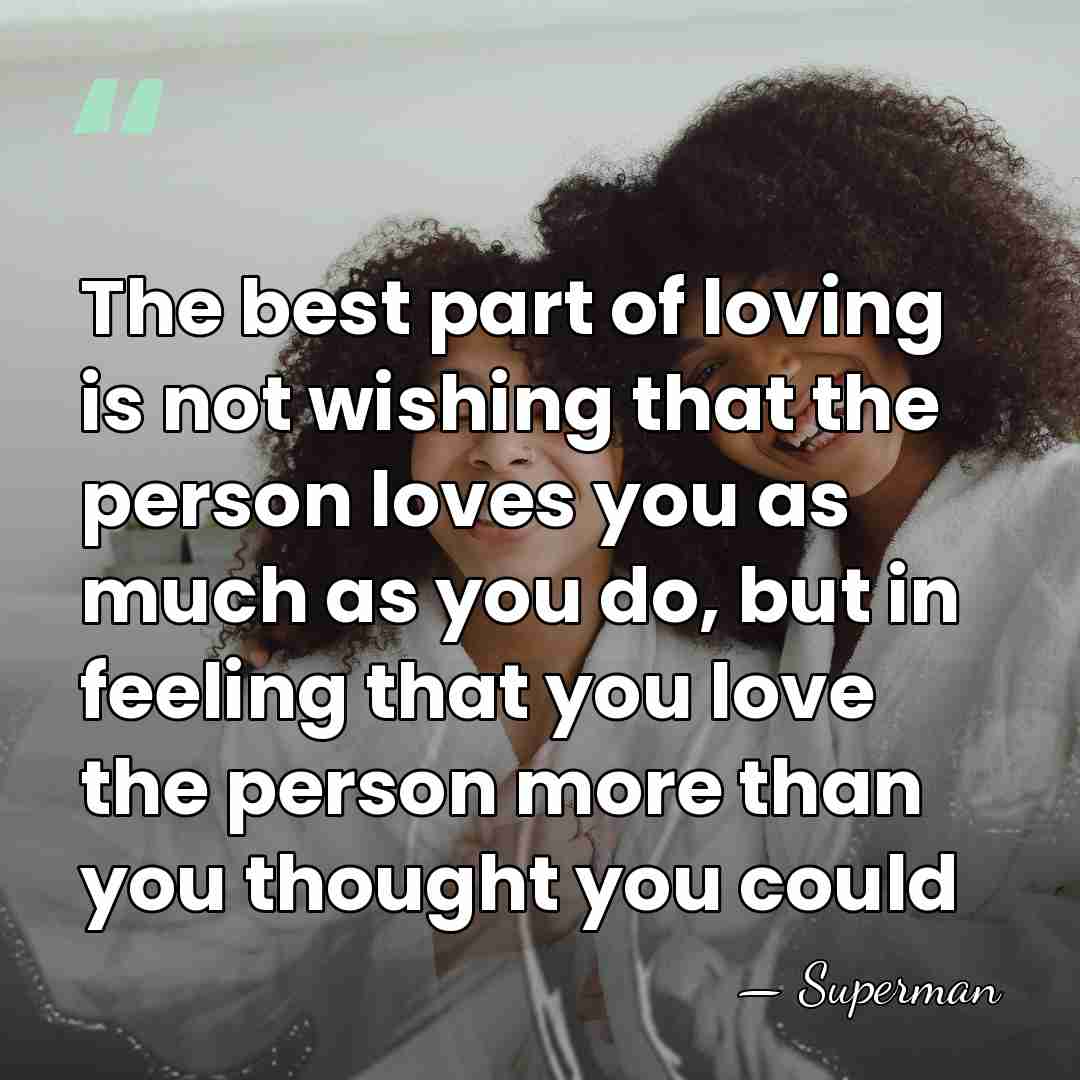 The best part of loving is not wishing that the person loves&hellip; - Superman