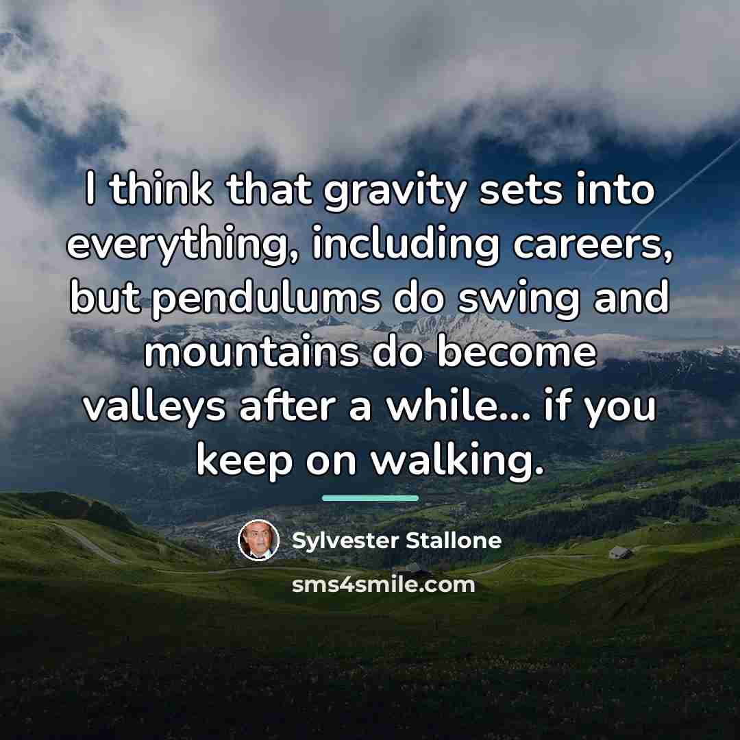 “I think that gravity sets into everything, including careers, but…” quote by Sylvester Stallone