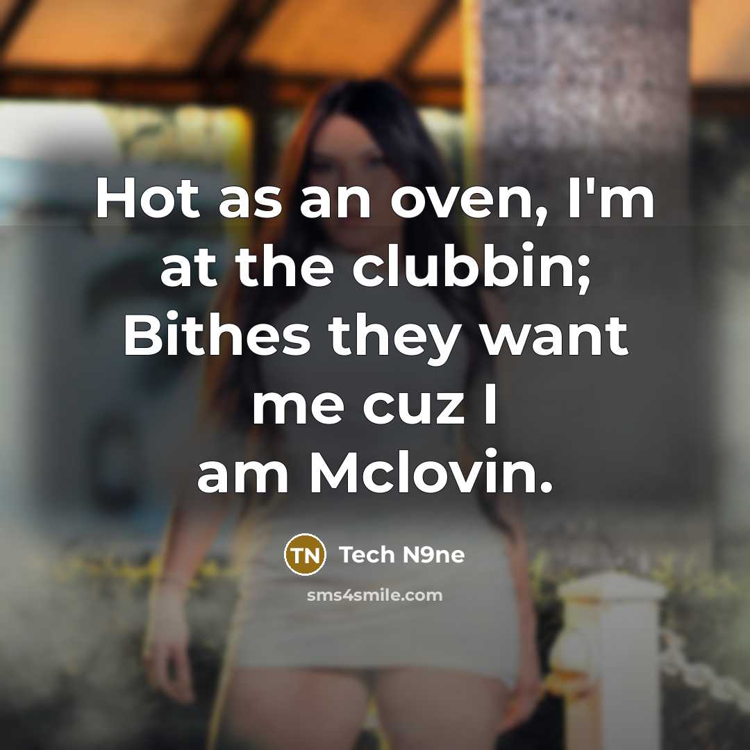 “Hot as an oven, I'm at the clubbin; Bithes they…” quote by Tech N9ne