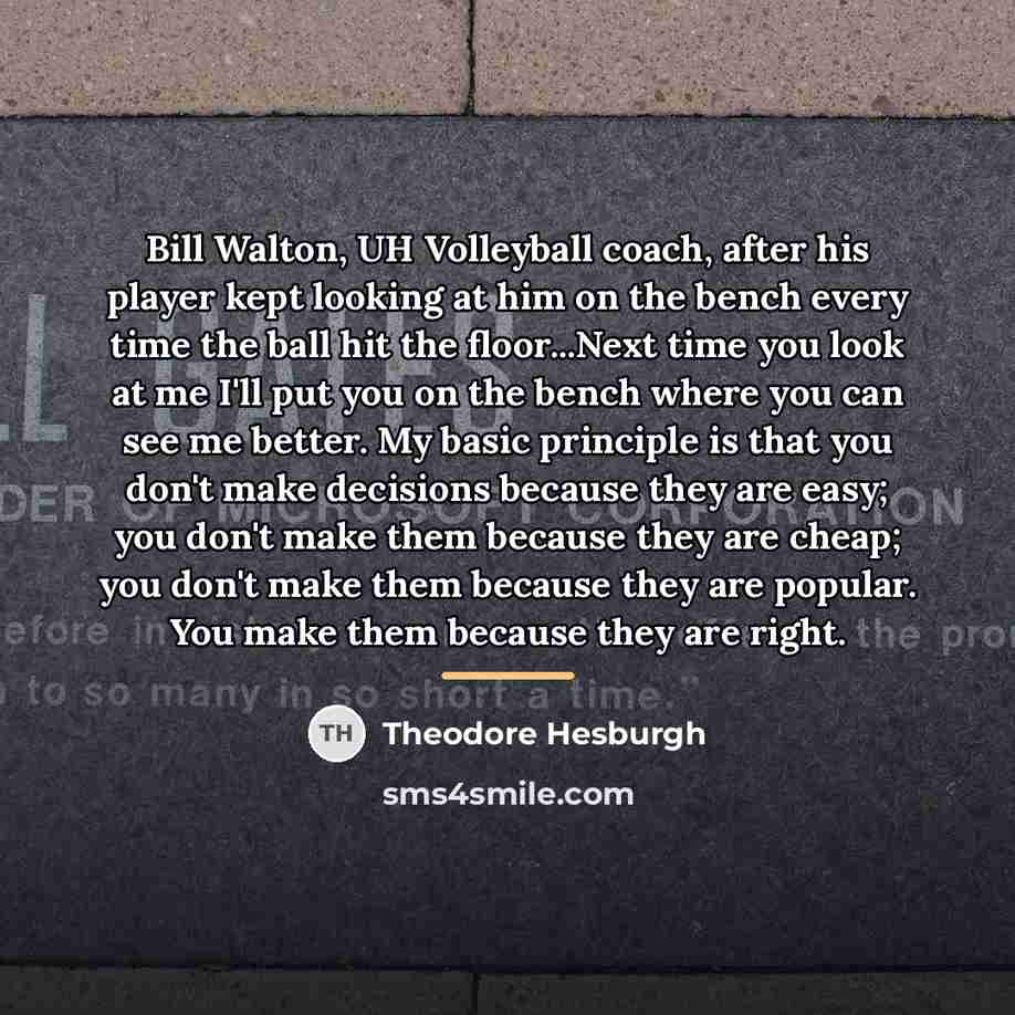 “Bill Walton, UH Volleyball coach, after his player kept looking…” quote by Theodore Hesburgh