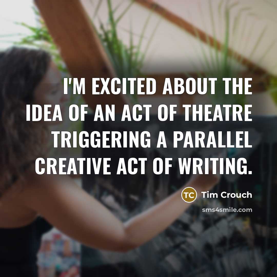 “I'm excited about the idea of an act of theatre…” quote by Tim Crouch