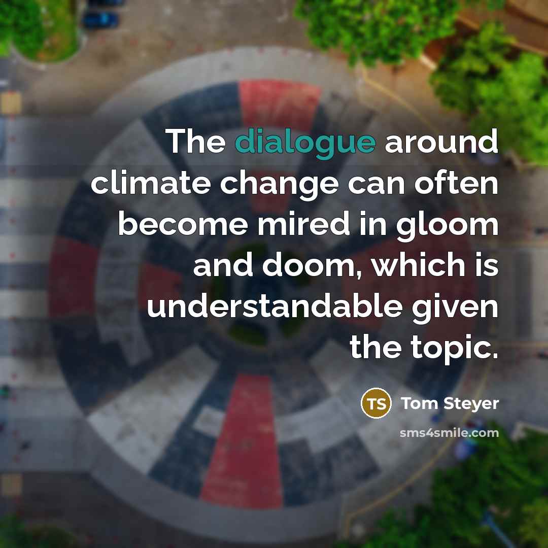 “The dialogue around climate change can often become mired in…” quote by Tom Steyer