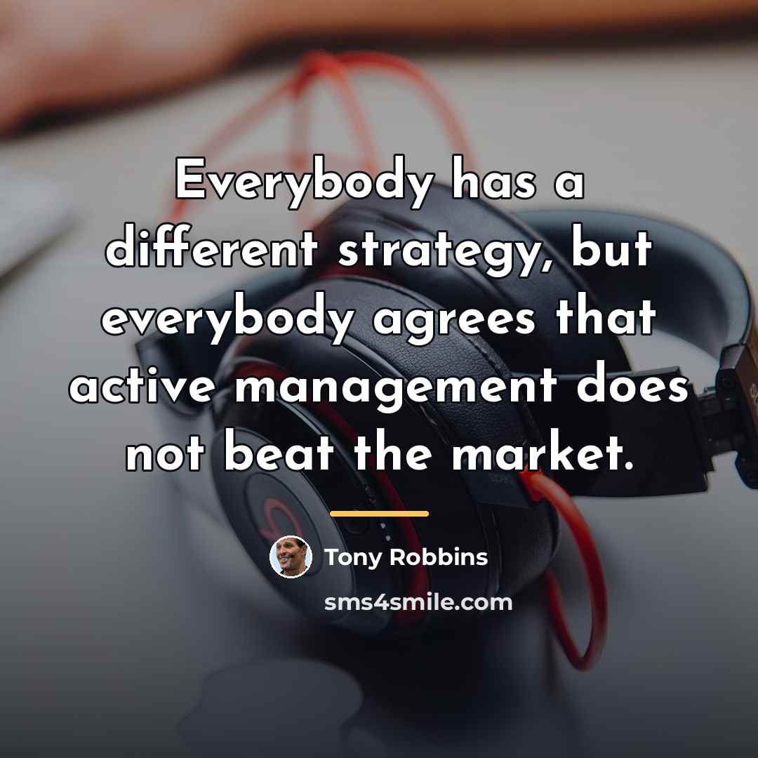 “Everybody has a different strategy, but everybody agrees that active…” quote by Tony Robbins