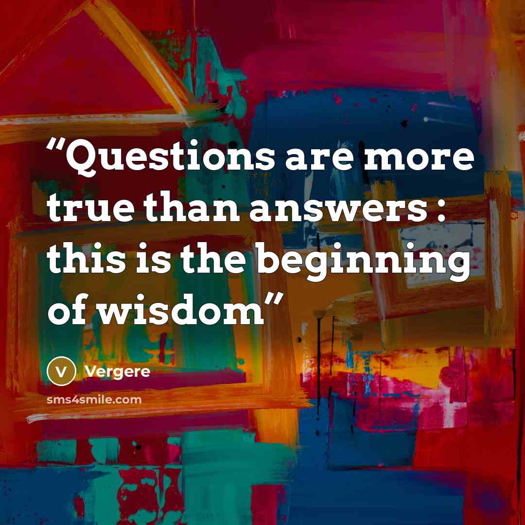 “Questions are more true than answers : this is the beginning of wisdom” quote by Vergere