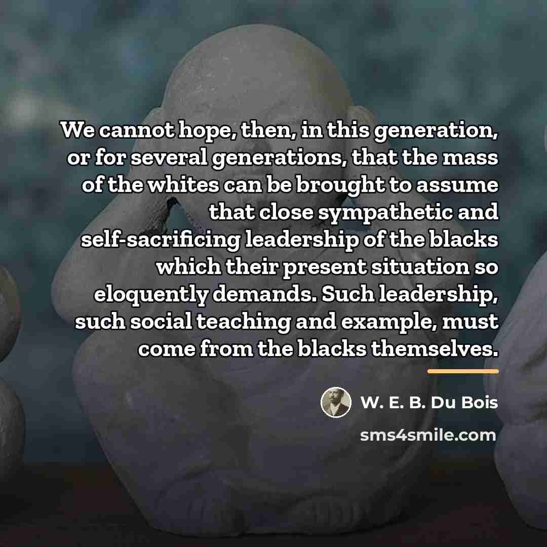 “We cannot hope, then, in this generation, or for several…” quote by W. E. B. Du Bois