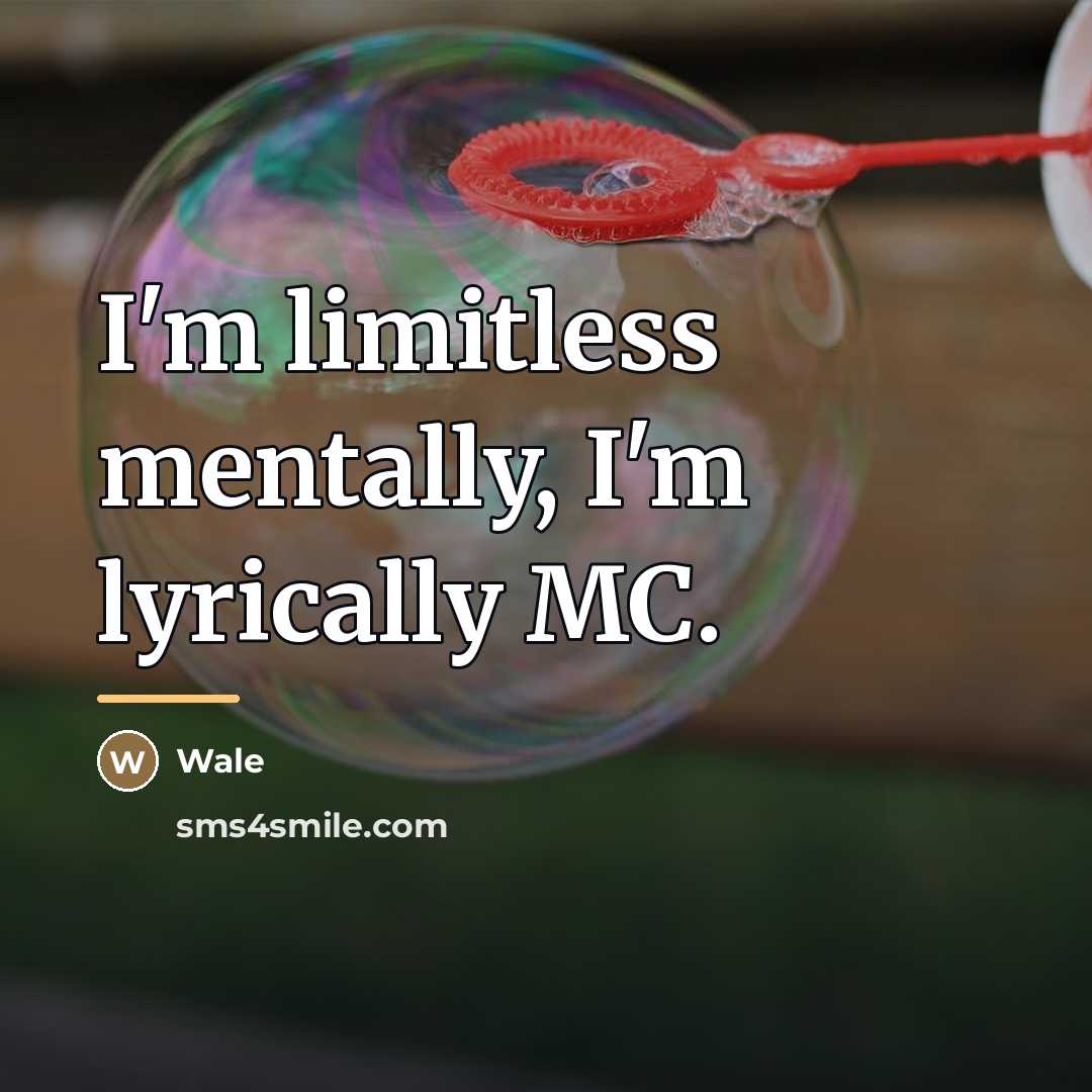 “I'm limitless mentally, I'm lyrically MC.…” quote by Wale