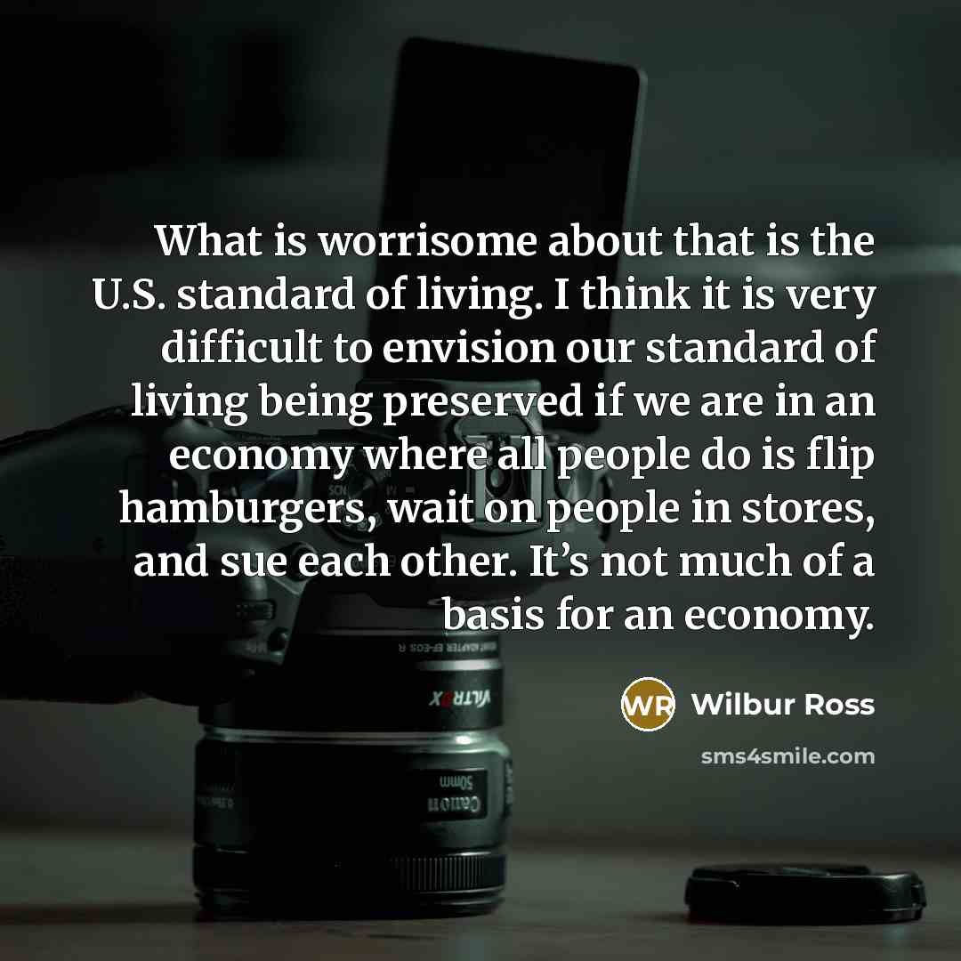 “What is worrisome about that is the U.S. standard of…” quote by Wilbur Ross