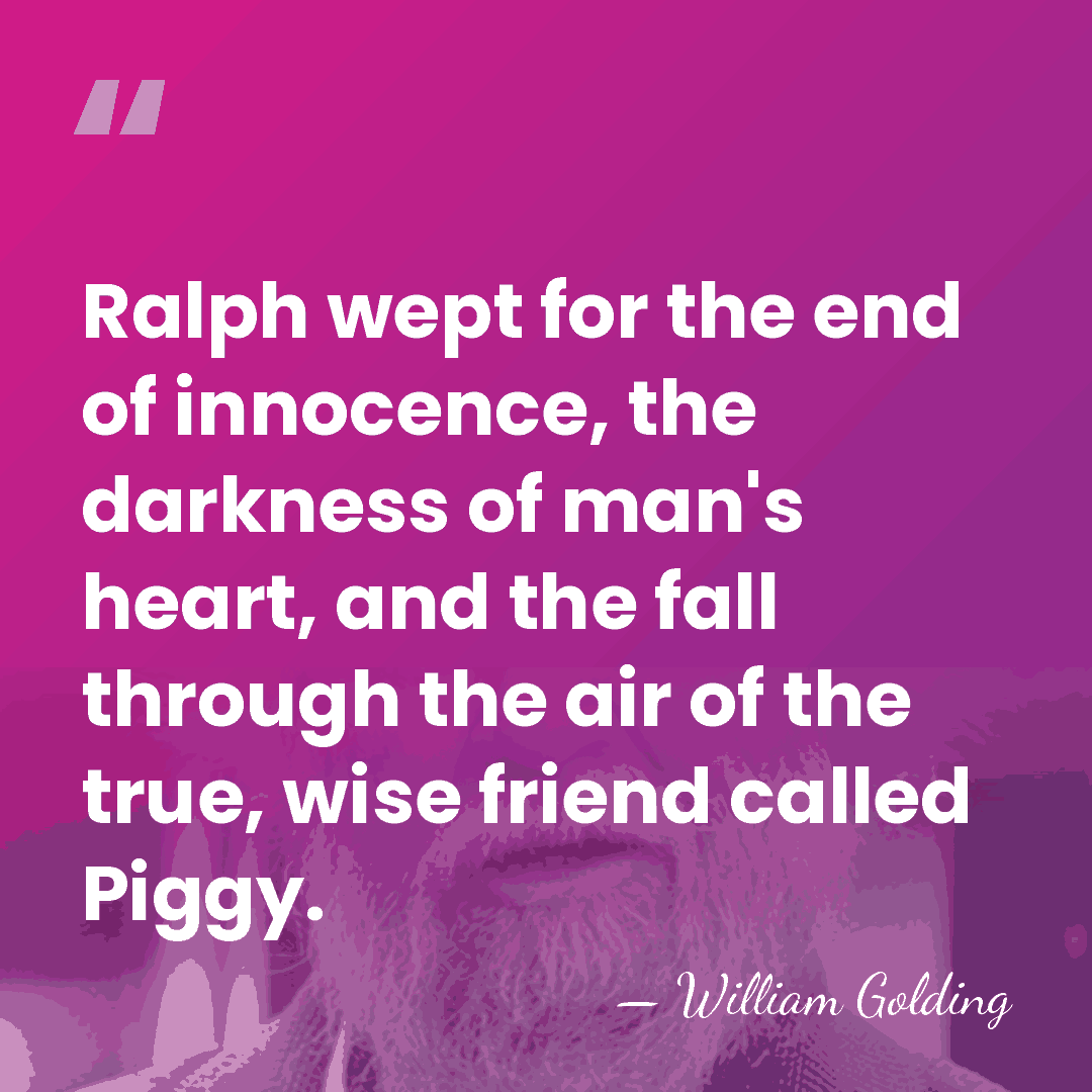 Ralph wept for the end of innocence, the darkness of man's heart,&hellip; - William Golding
