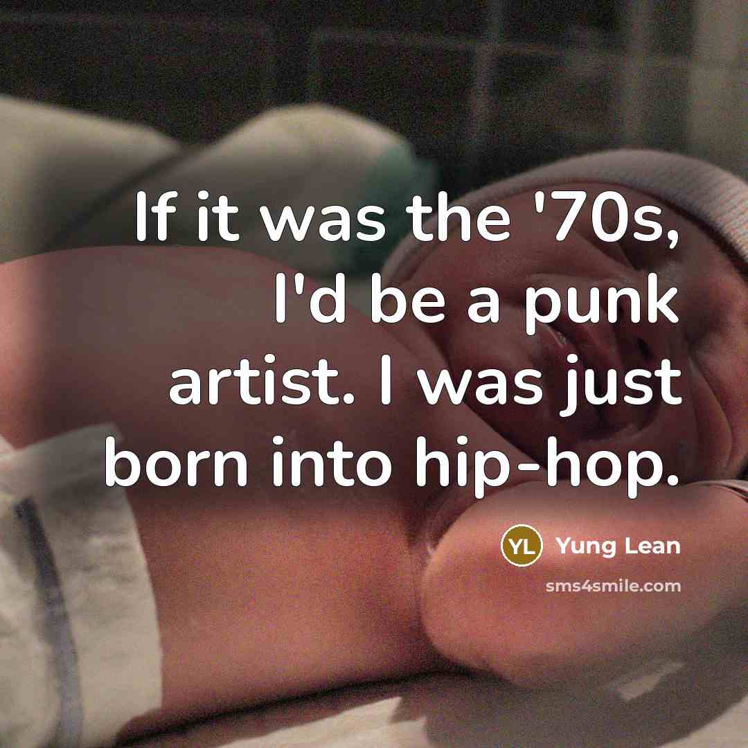“If it was the '70s, I'd be a punk artist.…” quote by Yung Lean
