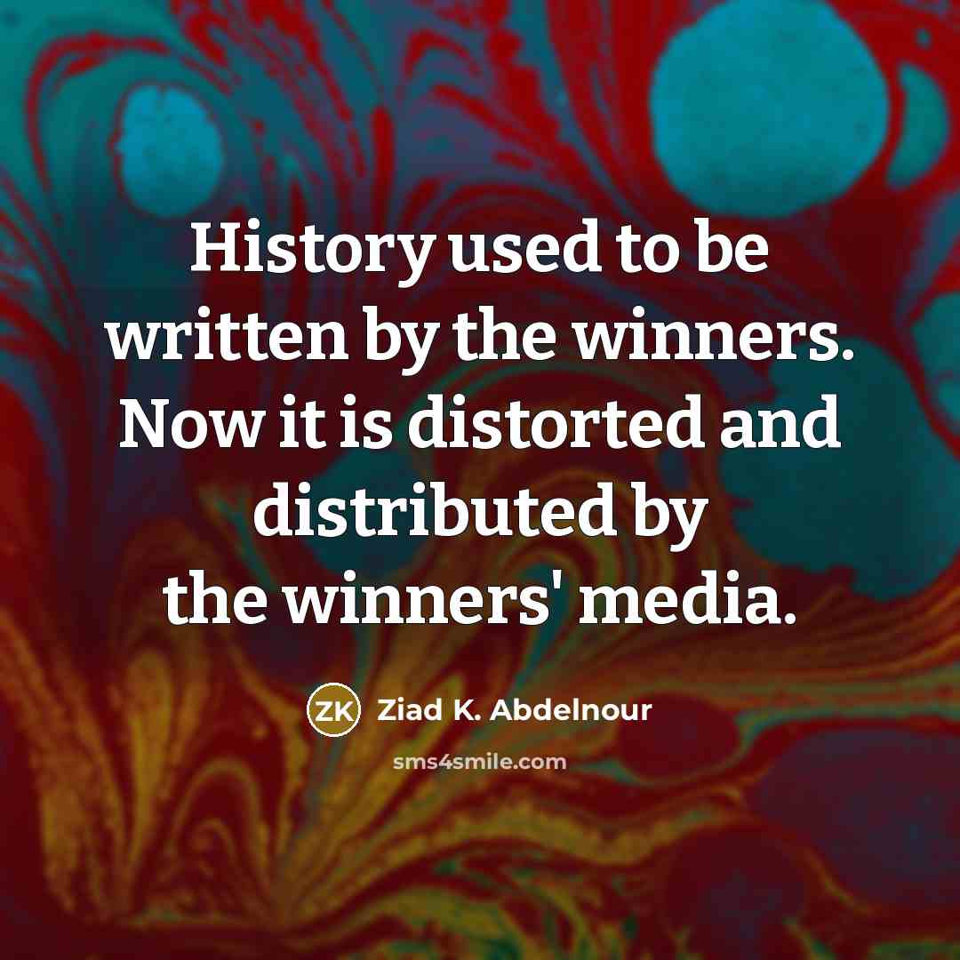 “History used to be written by the winners. Now it…” quote by Ziad K. Abdelnour