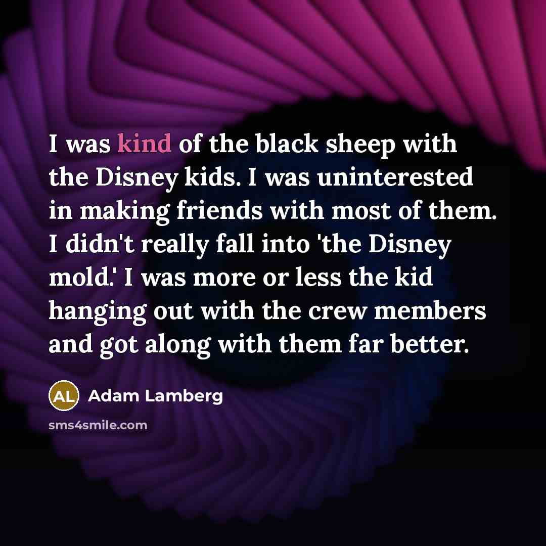 “I was kind of the black sheep with the Disney…” quote by Adam Lamberg