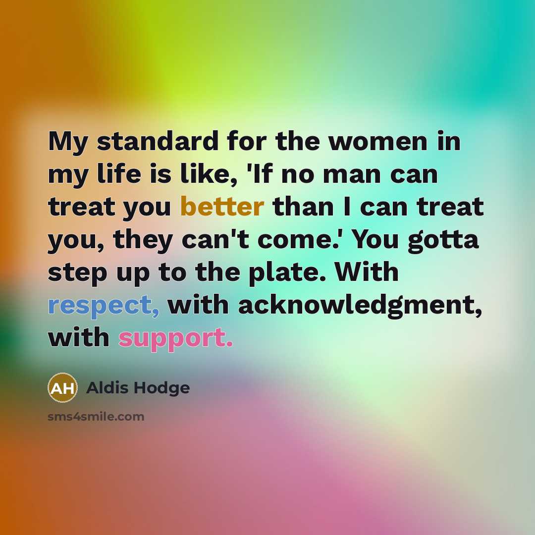 “My standard for the women in my life is like,…” quote by Aldis Hodge
