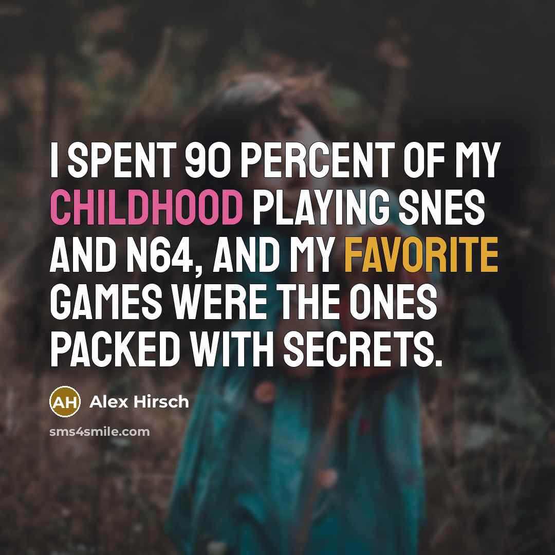 “I spent 90 percent of my childhood playing SNES and…” quote by Alex Hirsch