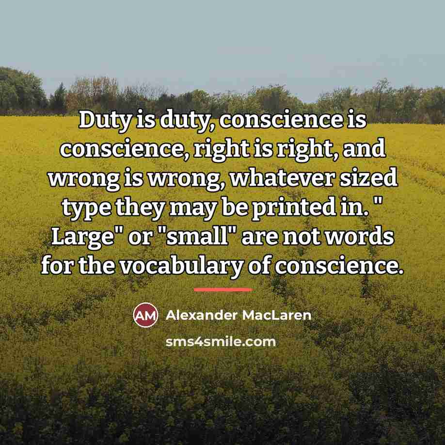 “Duty is duty, conscience is conscience, right is right, and…” quote by Alexander MacLaren