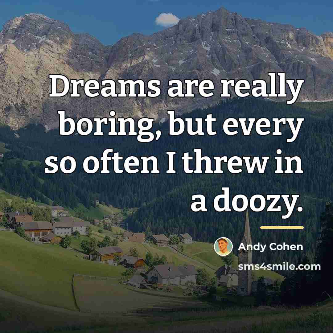 “Dreams are really boring, but every so often I threw…” quote by Andy Cohen
